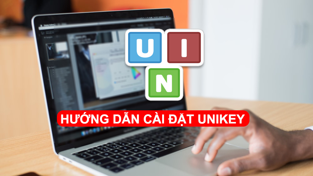 Cách tải Unikey và cài đặt bộ gõ tiếng Việt nhanh chóng