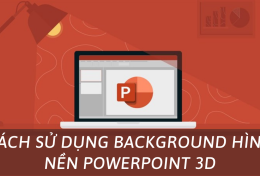 Hướng dẫn cách sử dụng background hình nền Powerpoint 3D từ A – Z