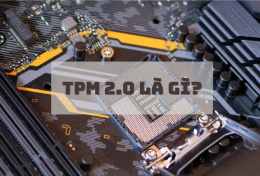 TPM 2.0 là gì? Hướng dẫn cách bật TPM 2.0