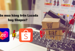 Nên mua hàng trên Lazada hay Shopee? So sánh hai trang thương mại điện tử lớn nhất Việt Nam