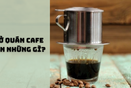 Mở quán cafe cần những gì? Kinh nghiệm mở quán cafe thành công