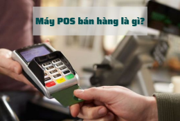 Máy POS bán hàng là gì? Những lưu ý khi sử dụng máy POS