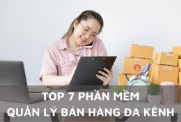 Top 7 phần mềm quản lý bán hàng đa kênh mang lại hiệu quả cao