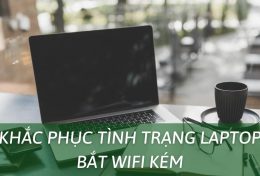 Khắc phục tình trạng laptop bắt Wifi kém với 6 cách đơn giản