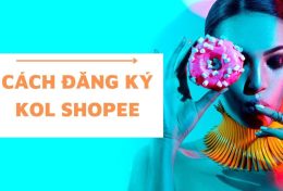 KOL Shopee là gì? Hướng dẫn cách đăng ký KOL Shopee nhanh chóng, đơn giản