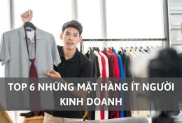 Top 6 những mặt hàng ít người kinh doanh nhưng mang đến lợi nhuận khủng