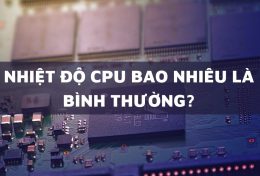 Nhiệt độ CPU bao nhiêu là bình thường? Duy trì nhiệt độ CPU hiệu quả bằng cách nào?