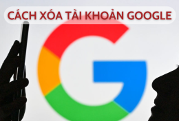 Hướng dẫn cách xóa tài khoản Google nếu bạn nghi ngờ bị hacker tấn công