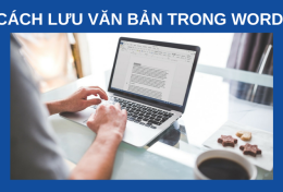 Cách lưu văn bản trong Word chuẩn chỉnh từ A-Z mới nhất