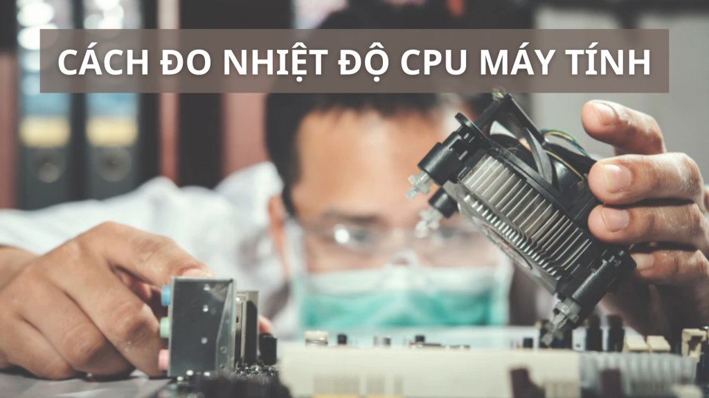 cach-do-nhiet-do-cpu-may-tinh
