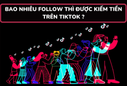 Bao nhiêu follow thì được kiếm tiền trên TikTok hiện nay?