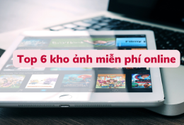 Top 6 kho ảnh miễn phí online để tải những bức ảnh tuyệt vời