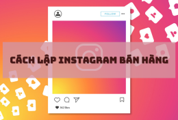 Cách lập Instagram bán hàng đơn giản cho người mới bắt đầu