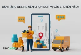 Bán hàng online nên chọn đơn vị vận chuyển nào? Top các dịch vụ vận chuyển uy tín cho nhà bán hàng