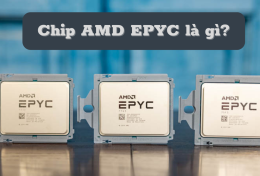 Chip AMD EPYC là gì? So sánh chip Intel và AMD