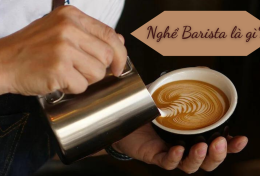 Nghề Barista là gì? Học Barista có khó không? Chi phí học bao nhiêu tiền?