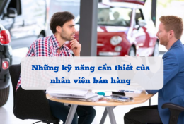 Những kỹ năng cần thiết của nhân viên bán hàng để thành công trong ngành sale