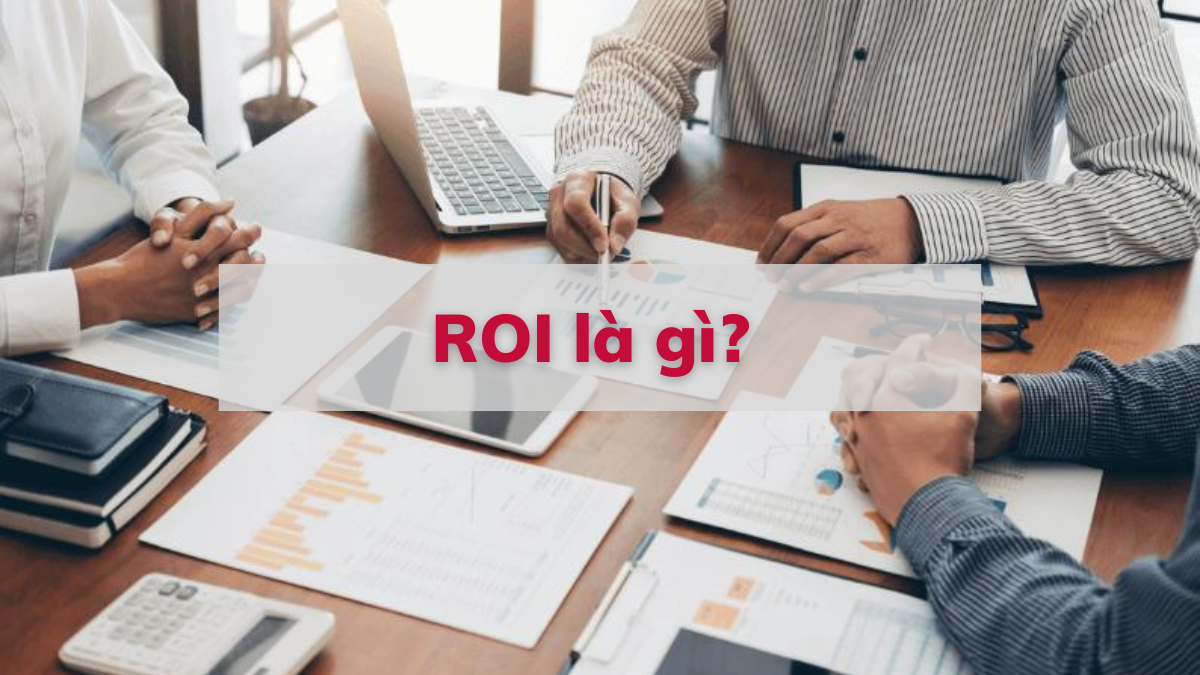 ROI là gì? Cách tính ROI trong báo cáo tài chính