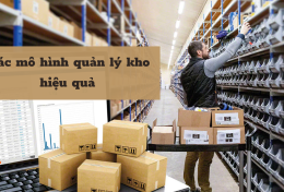 Các mô hình quản lý kho hiệu quả được sử dụng phổ biến nhất hiện nay