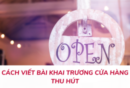 Bật mí cách viết bài khai trương cửa hàng thu hút, kéo khách hiệu quả