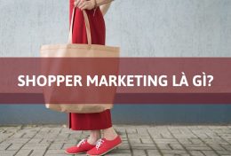 Shopper Marketing là gì? Một số ví dụ nổi bật về chiến lược Shopper Marketing