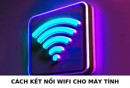 Internet là gì? 4 cách kết nối Wifi cho máy tính hiệu quả, nhanh chóng