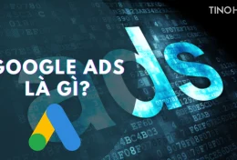 Google Ads là gì? Tất tần tật những điều cần biết về “ông trùm quảng cáo” Google Ads