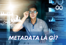 Metadata là gì? Tìm hiểu tổng quan kiến thức về Metadata