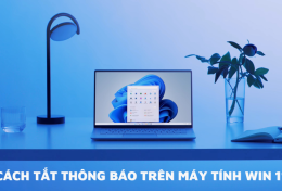 Cách tắt thông báo trên máy tính Win 11 hiệu quả 100%