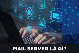 Mail Server là gì? Hướng dẫn môt số cách cài đặt Mail Server tiết kiệm thời gian