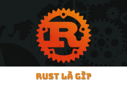 Rust là gì? Liệu Rust có phải là ngôn ngữ lập trình của tương lai không?