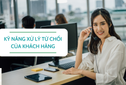 Gợi ý kỹ năng xử lý từ chối của khách hàng mà người kinh doanh cần biết