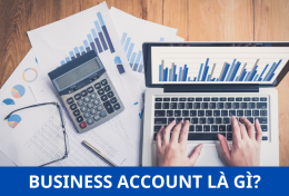 Business Account là gì? Có bao nhiêu loại Business Account?