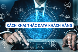 Một số cách khai thác data khách hàng hiệu quả cho doanh nghiệp