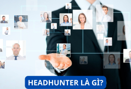 Headhunter là gì? Tìm hiểu về nghề Headhunter tại Việt Nam