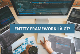 Entity Framework là gì? Lợi ích và trường hợp nên sử dụng của Entity Framework