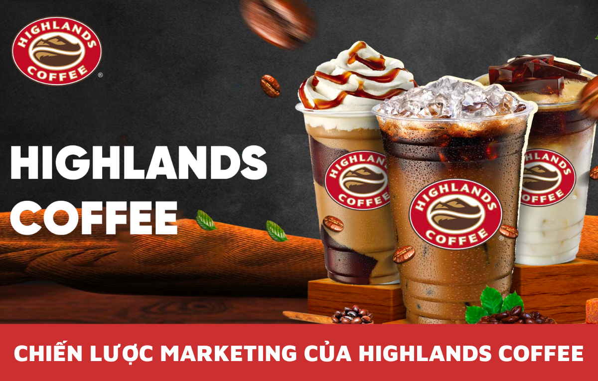 Bí quyết giữ chân khách hàng qua chiến lược Marketing của Highlands Coffee