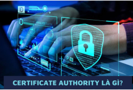 Certificate Authority là gì? Top các nhà cung cấp Certificate Authority uy tín hiện nay