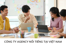 Điểm danh top 7 công ty Agency nổi tiếng tại Việt Nam trong lĩnh vực quảng cáo