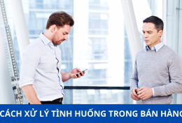 Cách xử lý tình huống trong bán hàng dành cho nhân viên Sales mới vào nghề