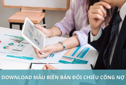 Biên bản đối chiếu công nợ là gì? Download mẫu biên bản đối chiếu công nợ mới nhất năm 2024