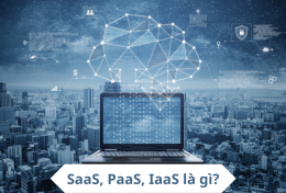 SaaS, PaaS, IaaS là gì? Tìm hiểu chi tiết các khái niệm cơ bản trong Cloud Computing