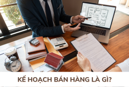 Kế hoạch bán hàng là gì? Quy trình thực hiện kế hoạch bán hàng của doanh nghiệp