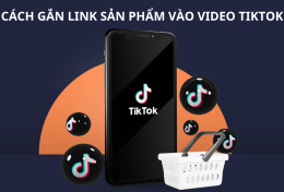 Hướng dẫn cách gắn link sản phẩm vào video TikTok chỉ với vài bước đơn giản