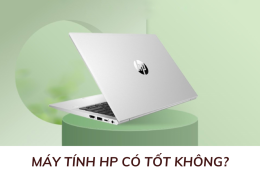 Máy tính HP có tốt không? Đánh giá ưu điểm và hạn chế của thương hiệu máy tính HP