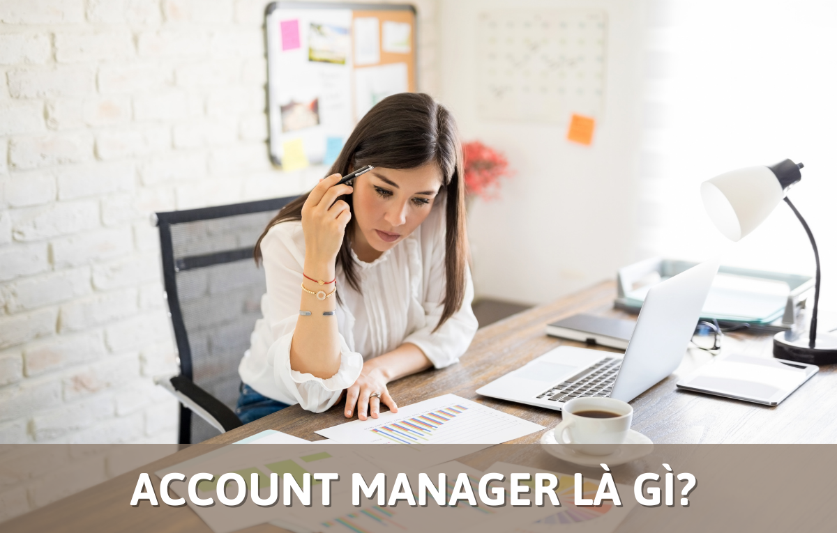 Account Manager Là Gì? Chi Tiết Công Việc Account Manager