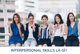 Interpersonal Skills là gì? Giải pháp trau dồi Interpersonal Skills thành công 100%