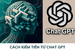 7 cách kiếm tiền từ Chat GPT – cơ hội làm giàu trong bối cảnh công nghệ số