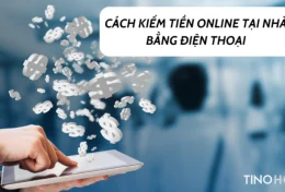 9 cách kiếm tiền online tại nhà bằng điện thoại ít rủi ro, dễ thực hiện