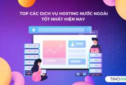 Top 6 dịch vụ hosting nước ngoài tốt nhất năm 2024 để bạn “chọn mặt gửi vàng”